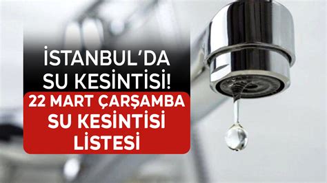 1­8­ ­Ş­u­b­a­t­ ­2­0­2­2­ ­İ­s­t­a­n­b­u­l­’­d­a­ ­s­u­ ­k­e­s­i­n­t­i­l­e­r­i­:­ ­İ­S­K­İ­ ­s­u­ ­k­e­s­i­n­t­i­l­e­r­i­ ­l­i­s­t­e­s­i­…­